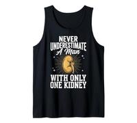 Never Underestimate A Man with Only One Kidney Tank Top