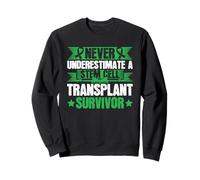 Never Underestimate A Stem Cell Transplant Survivor Sweatshirt