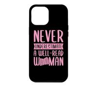 Never Underestimate A Well-Read Woman Feminist Literacy Case for iPhone 12 Pro Max