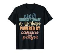 Never Underestimate A Woman Powered By Caffeine and Prayer T-Shirt