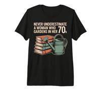 Never Underestimate A Woman Who Gardens in Her 70s Books Premium T-Shirt
