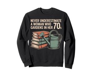Never Underestimate A Woman Who Gardens In Her 70s Books Sweatshirt