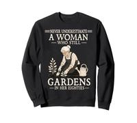 Never Underestimate A Woman Who Gardens In Her Eighties Sweatshirt