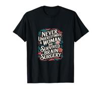 Never Underestimate A Woman Who Had Brain Surgery ------ T-Shirt