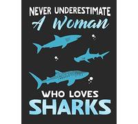 Never Underestimate A Woman Who Loves Sharks: A Funny Composition Notebook For Shark Lovers