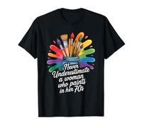 Never Underestimate a Woman who Paints in her 70s Fine Arts T-Shirt