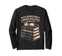 Never Underestimate A Woman WHO Reads in HER 70s Books Long Sleeve T-Shirt