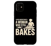 Never Underestimate A Woman Who Still Bakes Baker Case for iPhone 11