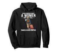 Never Underestimate a Woman who Still Travels in her 80's Pullover Hoodie