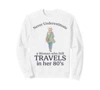Never Underestimate a Woman who Still Travels in her 80's Sweatshirt