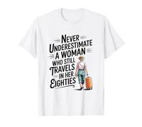 Never Underestimate a Woman who Still Travels in her 80's T-Shirt