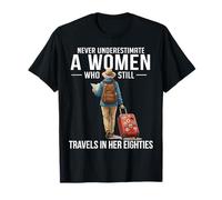Never Underestimate a Woman who Still Travels in her 80's T-Shirt