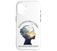 Never Underestimate A Woman Who Survived Brain Surgery Case for iPhone 16
