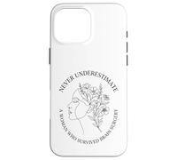 Never Underestimate A Woman Who Survived Brain Surgery Case for iPhone 16 Pro Max