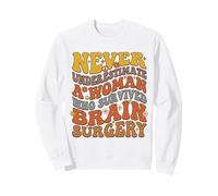 Never Underestimate A Woman Who Survived Brain Surgery Sweatshirt