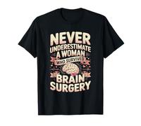 Never Underestimate A Woman Who Survived Brain Surgery T-Shirt