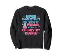 Never Underestimate A Woman With A Chemistry Degree Sweatshirt
