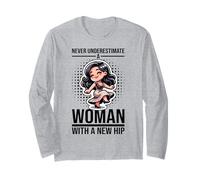 Never Underestimate A Woman with A New Hip Hip Replacement Long Sleeve T-Shirt
