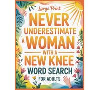 Never Underestimate a Woman with a New Knee Word Search: After Knee Surgery Recovery Gifts 100 Relaxing Puzzles & Fun Facts for Men and Women, Thoughtful Rehab Activities for Patients Post Operation