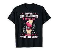 Never Underestimate A Woman With A Titanium Knee Surgery T-Shirt