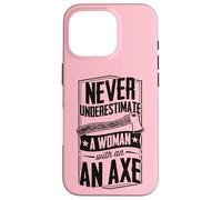 Never Underestimate A Woman With An Axe Lumberjack Logger Case for iPhone 16 Pro