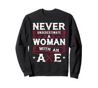 Never Underestimate A Woman With An Axe Shirt Lumberjack Sweatshirt