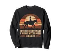 NEVER UNDERESTIMATE A WOMAN WITH HORSES IN HER 70S Riding Sweatshirt