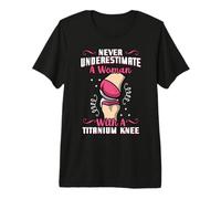 Never Underestimate a Woman with Titanium Knee Surgery. Premium T-Shirt