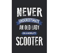 Never Underestimate An Old Lady On A Mobility Scooter: Mother's Day Blank Lined Notebook / Journal Gift 6x9 Inches (120 pages)