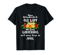 Never Underestimate An Old Lady Who Loves Gardening April T-Shirt