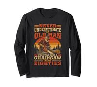 Never Underestimate an Old Man Chainsaw in His Eighties Long Sleeve T-Shirt