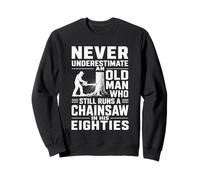 Never Underestimate An Old Man Chainsaw in His Eighties Sweatshirt