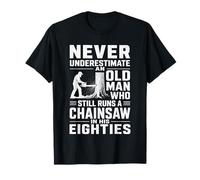 Never Underestimate an Old Man Chainsaw in His Eighties T-Shirt