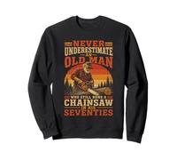 Never Underestimate An Old Man Chainsaw in His Seventies Sweatshirt