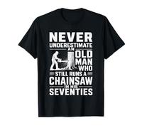 Never Underestimate an Old Man Chainsaw in His Seventies T-Shirt