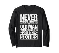 Never Underestimate an Old MAN Shoots Pool in HIS Sixties Long Sleeve T-Shirt