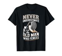 Never Underestimate an Old Man Who Fences T-Shirt