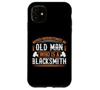 Never underestimate an old man who is a blacksmith Case for iPhone 11