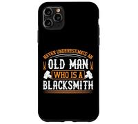 Never underestimate an old man who is a blacksmith Case for iPhone 11 Pro Max