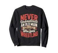 Never Underestimate An Old Man Who Loves Wrestling Fan Sweatshirt