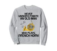 Never Underestimate An Old Man Who Plays French Horn Funny Sweatshirt