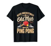 Never Underestimate an Old Man Who Plays Ping Pong T-Shirt