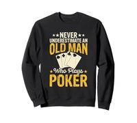 Never Underestimate an Old Man Who Plays Poker Sweatshirt