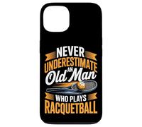 Never Underestimate An Old Man Who Plays Racquetball Case for iPhone 13