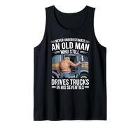 Never Underestimate an Old Man Who Still Drives Trucks 70th Tank Top