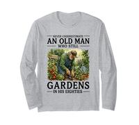 Never Underestimate an Old Man Who Still Gardens in His 80's Long Sleeve T-Shirt