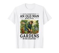 Never Underestimate an Old Man Who Still Gardens in His 80's T-Shirt