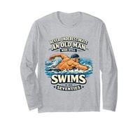 Never Underestimate an Old Man Who Still Swims in His 70s Long Sleeve T-Shirt