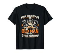 Never Underestimate an Old Man Who Still Turns Wrenches T-Shirt