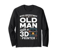 Never Underestimate an Old Man with a 3D Printer Long Sleeve T-Shirt